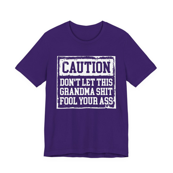 Caution Don't Let This Grandma Shit Fool Your Ass - Tshirt