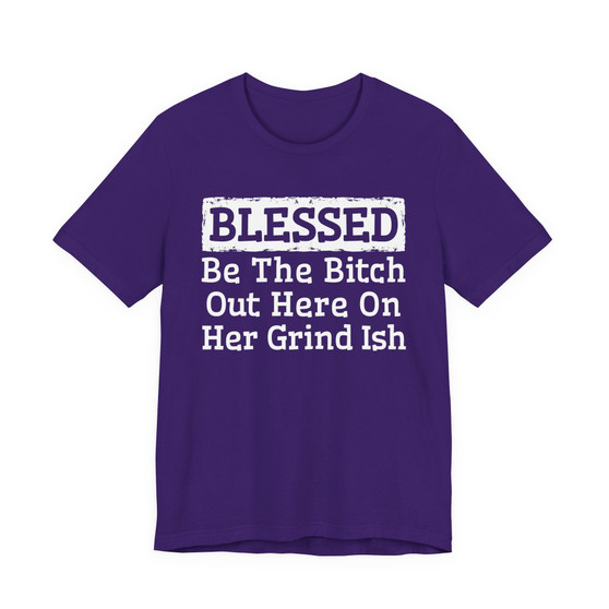 Blessed Be The Bitch Out Here On Her Grind Ish - Tshirt