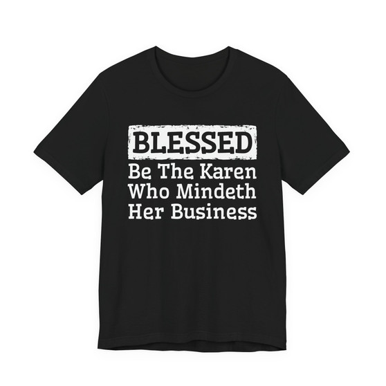 Blessed Be The Karen Who Mindeth Her Business - Tshirt