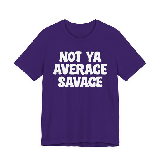 Not Ya Average Savage T-shirt 