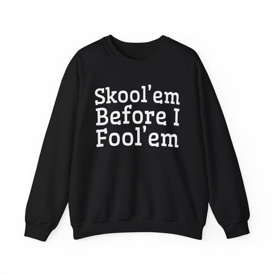 Skool'em Before I Fool'em - Sweatshirt