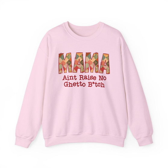 MAMA Ain't Raise No Ghetto Bitch - Sweatshirt