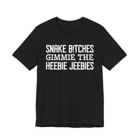  Snake Bitches Gimmie The Heebie Jeebies - Tshirt