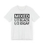 Mixed 1/2 BLACK 1/2 IDGAF T-shirt