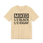 Mixed 1/2 BLACK 1/2 IDGAF T-shirt