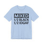 Mixed 1/2 BLACK 1/2 IDGAF T-shirt