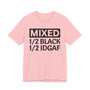 Mixed 1/2 BLACK 1/2 IDGAF T-shirt