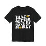 That Bee Better Have My Money T-shirt