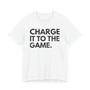 Charge It To The Game T-shirt