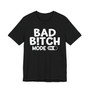 Bad Bitch Mode On-T-shirt