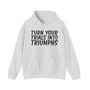 Turn Your Trials Into Triumphs - Hoodie