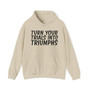 Turn Your Trials Into Triumphs - Hoodie