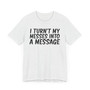 I Turn't My Messes Into A Message T-Shirt