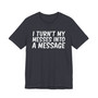 I Turn't My Messes Into A Message T-Shirt