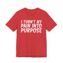I Turn't My Pain Into Purpose T-Shirt