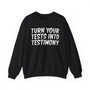 Turn Your Tests Into Testimony - Sweatshirt