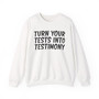 Turn Your Tests Into Testimony - Sweatshirt