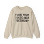 Turn Your Tests Into Testimony - Sweatshirt