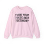 Turn Your Tests Into Testimony - Sweatshirt