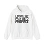 I Turn't My Pain Into Purpose - Hoodie