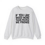 If You Like Weed More Than People, We Friends - Sweatshirt