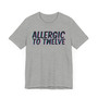 Allergic To Twelve T-shirt