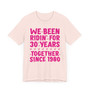 We Been Ridin' 30 years Together Since 1980 -T-shirts (Pink Print)