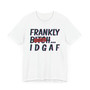 Frankly Bitch IDGAF -T-shirts