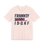 Frankly Bitch IDGAF -T-shirts
