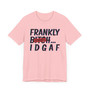 Frankly Bitch IDGAF -T-shirts