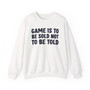 Game Is To Be Sold  Not To Be Told -Sweatshirt