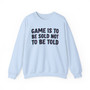 Game Is To Be Sold  Not To Be Told -Sweatshirt