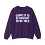 Game Is To Be Sold  Not To Be Told -Sweatshirt