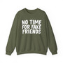 No Time For Fake Friends -Sweatshirt