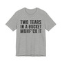 Two Tears In A Bucket Muhfuck It T-Shirt