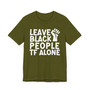 Leave Black People TF Alone - T-Shirt