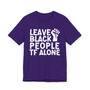 Leave Black People TF Alone - T-Shirt