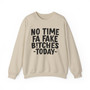 No Time Fa Fake Bitches Today -Sweatshirt