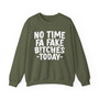No Time Fa Fake Bitches Today -Sweatshirt