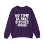 No Time Fa Fake Bitches Today -Sweatshirt