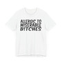 Allergic To Miserable Bitches T-Shirt