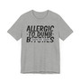 Allergic To Dumb B**** T-Shirt