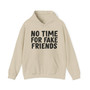 No Time For Fake Friends - Hoodie