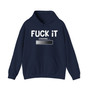 Fuck It Loading - Hoodie