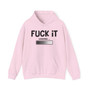 Fuck It Loading - Hoodie
