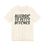 Allergic To Petty Bitches T-shirt