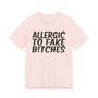 Allergic To Fake Bitches T-shirt
