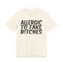 Allergic To Fake Bitches T-shirt