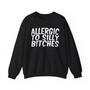 Allergic To Silly Bitches - Sweatshirt