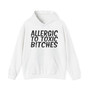 Allergic To Toxic Bitches - Hoodie 